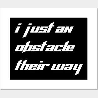 I just an obstacle their way Posters and Art